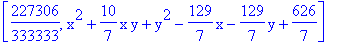 [227306/333333, x^2+10/7*x*y+y^2-129/7*x-129/7*y+626/7]